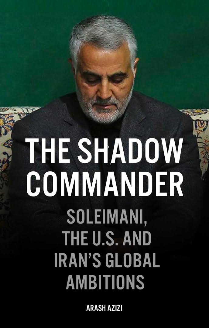 The Shadow Commander: Soleimani, the US and Iran’s Global Ambitions