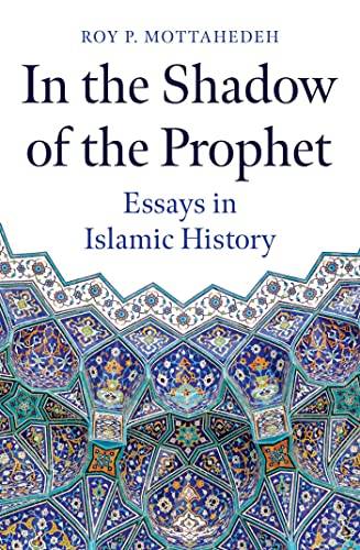 In the Shadow of the Prophet Essays in Islamic History