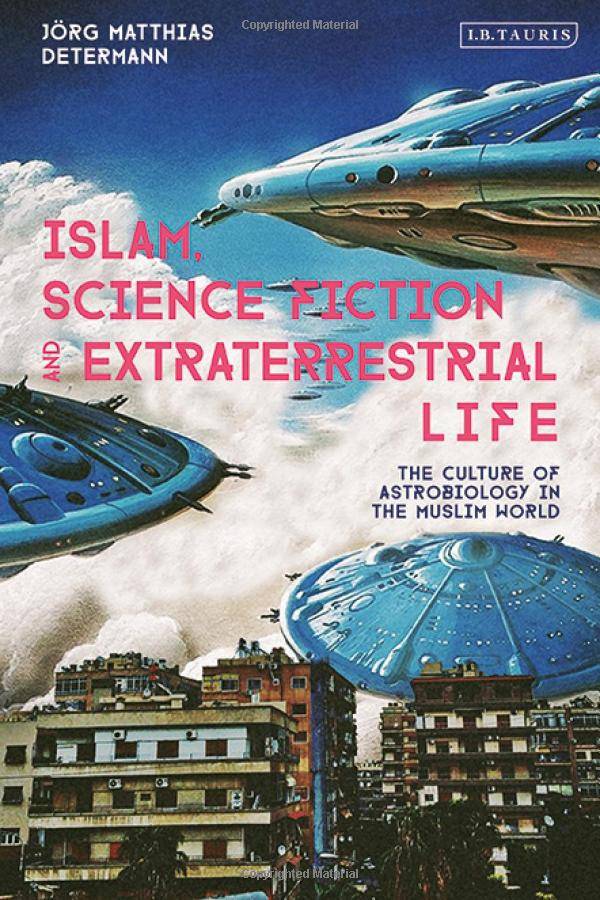 Islam, science fiction and extraterrestrial life: The culture of astrobiology in the Muslim world