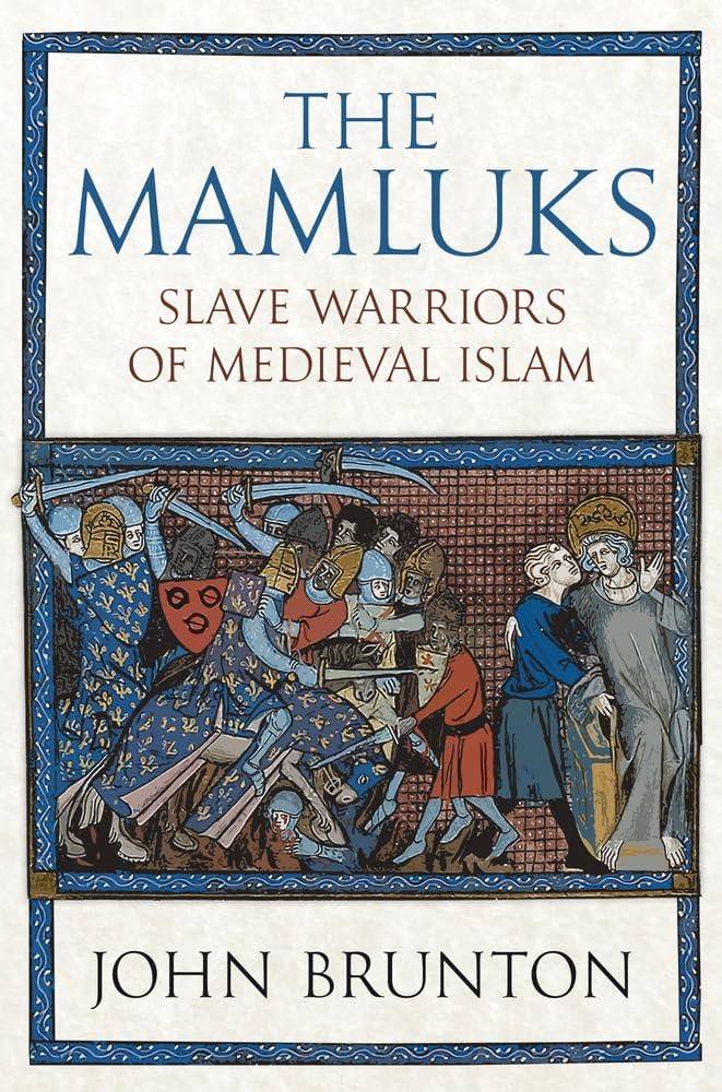 The Mamluks: Slave Warriors of Medieval Islam [Amazon]