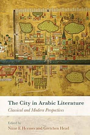 The City in Arabic Literature: Classical and Modern Perspectives