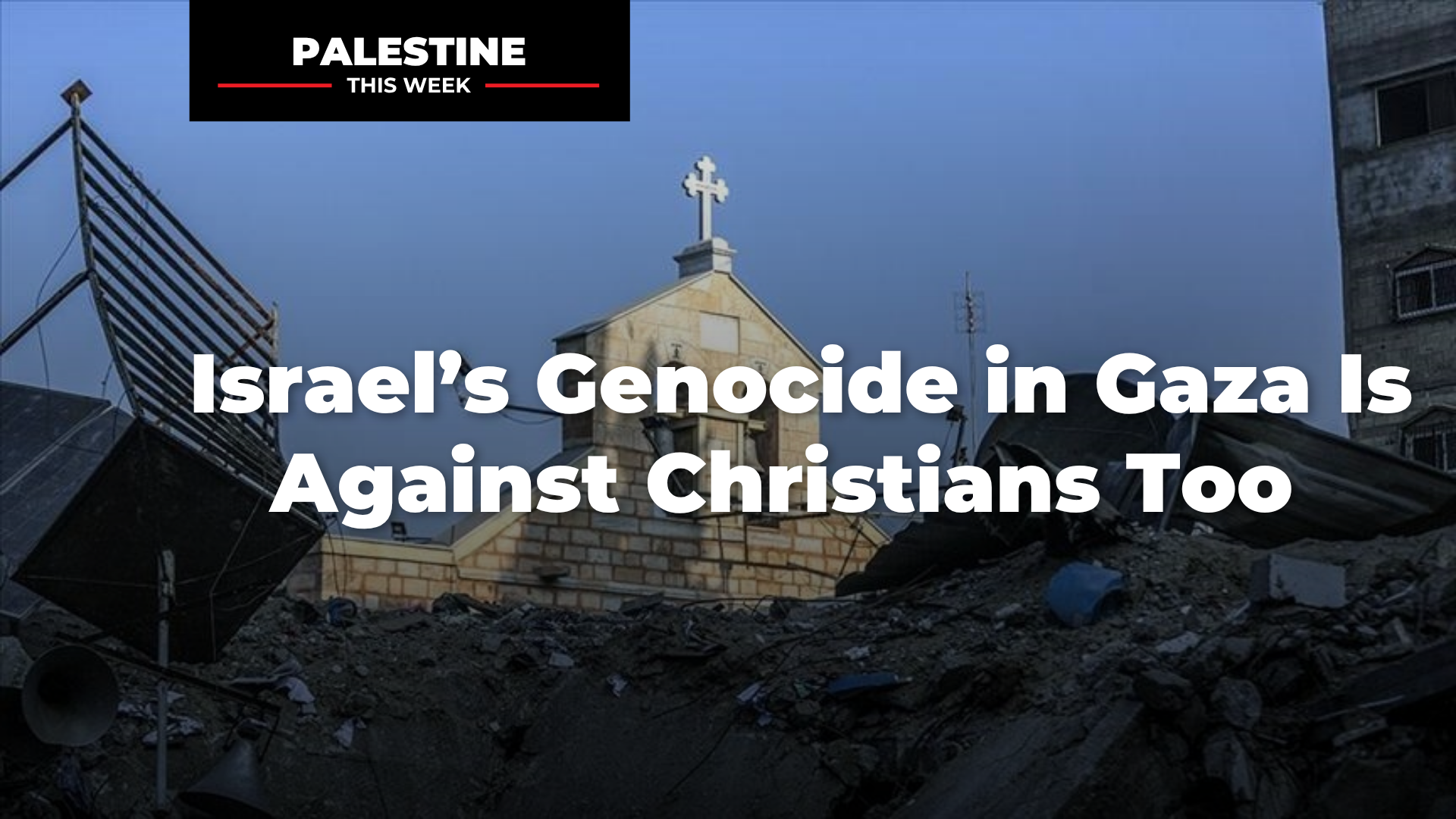 Israel’s Genocide in Gaza Is Against Christians Too | Palestine This Week with Mouin Rabbani