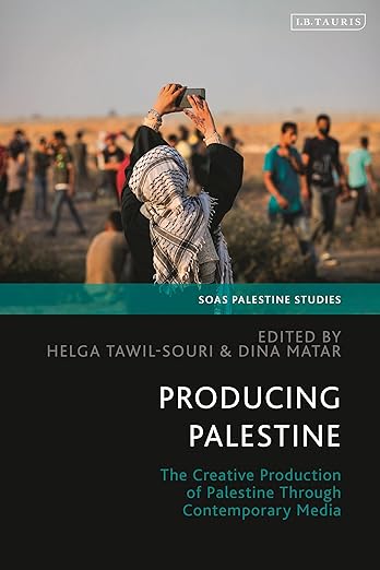 Producing Palestine: The Creative Production of Palestine Through Contemporary Media