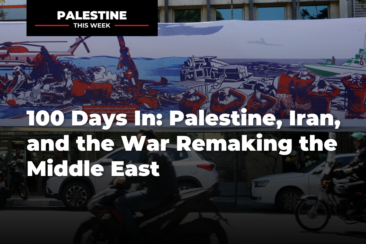 100 Days In: Palestine, Iran, and the War Remaking the Middle East | Palestine This Week with Mouin Rabbani