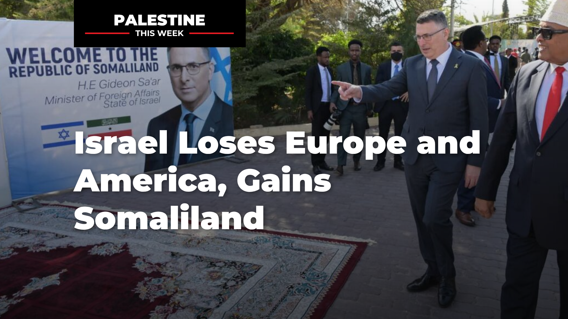 Israel Loses Europe and America, Gains Somaliland | Palestine This Week