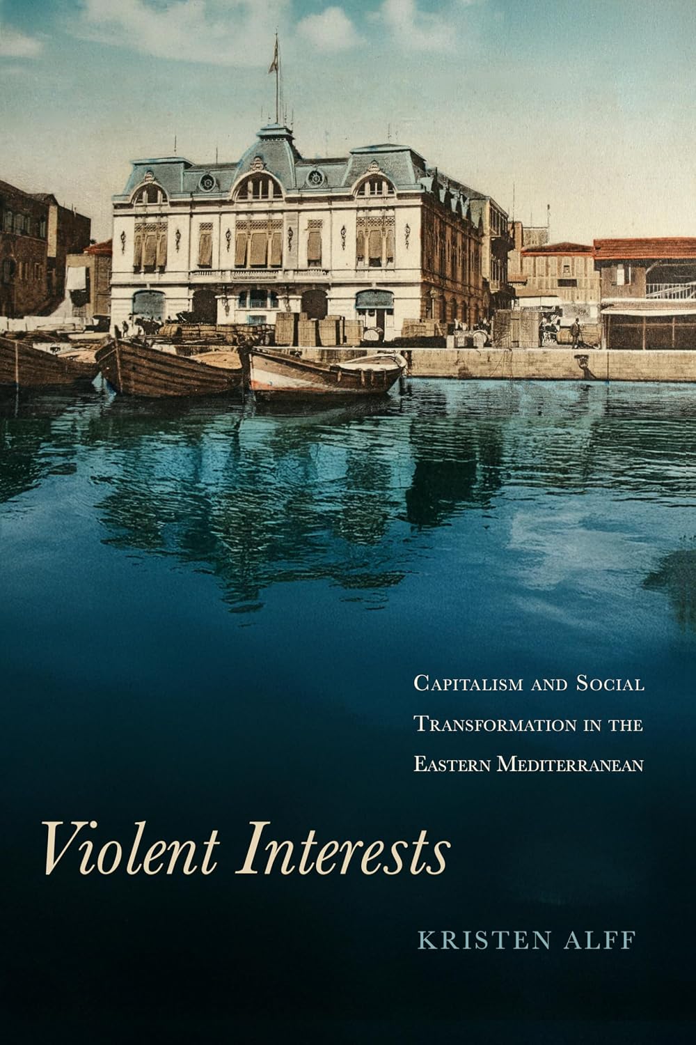 Violent Interests: Capitalism and Social Transformation in the Eastern Mediterranean